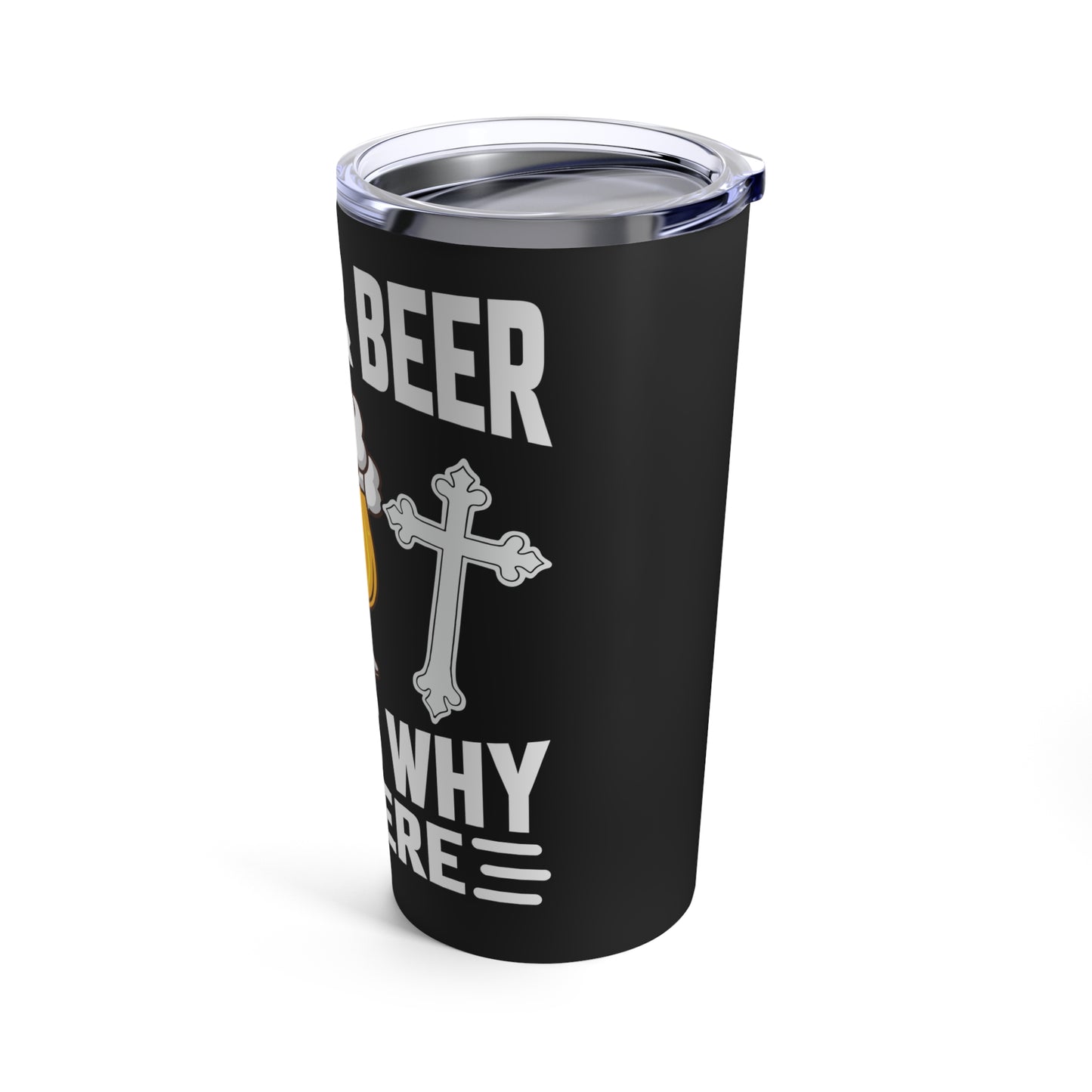 Jesus & Beer That's Why I'm Here Tumbler