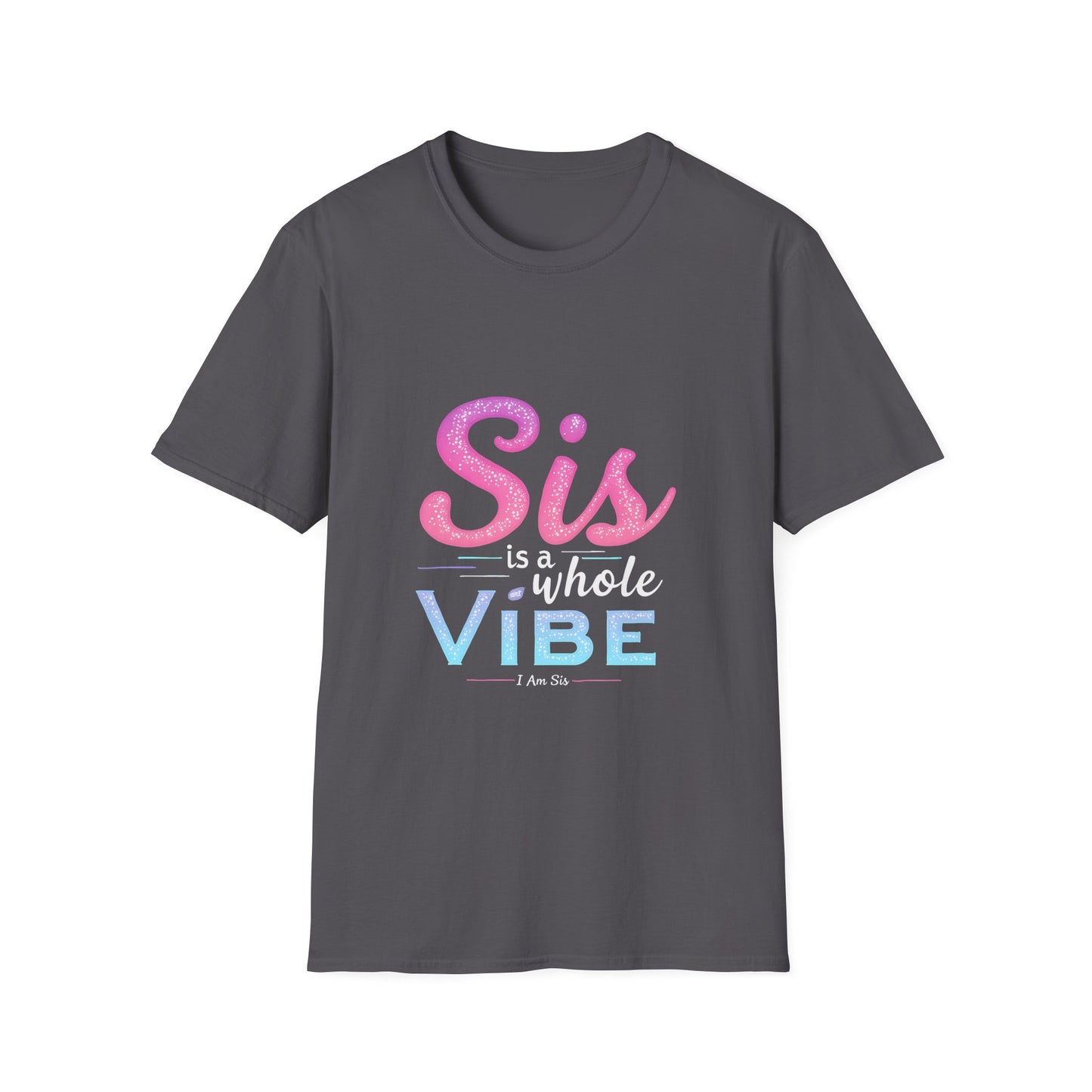 Sis Is A Whole Vibe I Am Sis T-Shirt