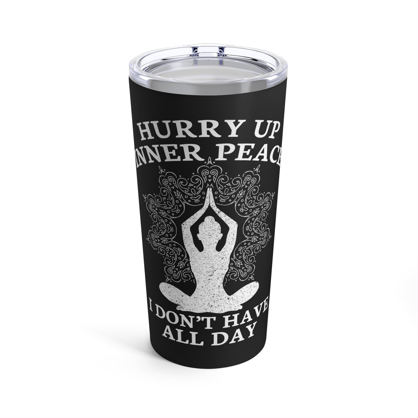 Hurry Up Inner Peace I Don't Have All Day - Humorous Yoga Meditation Tumbler