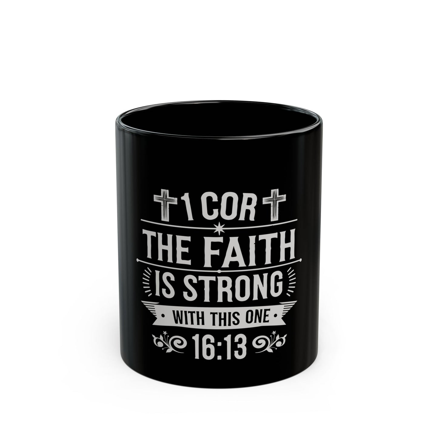 1 Cor The Faith Is Strong With This One 16:13 Ceramic Mug