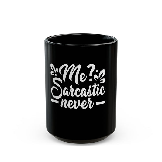 Me? Sarcastic Never Sassy Humor Statement Ceramic Mug