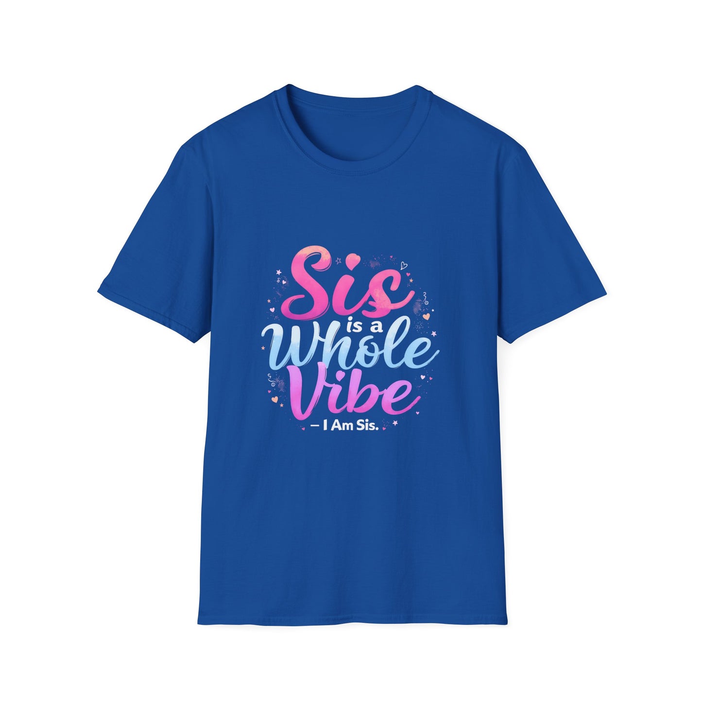 Sis Is A Whole Vibe I Am Sis Heartfelt Quote T-Shirt