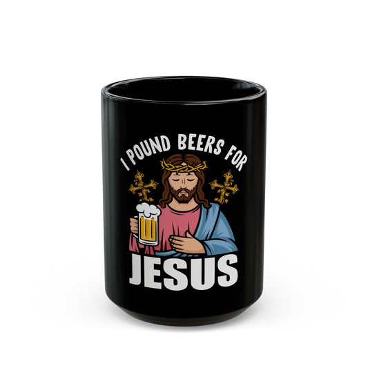 I Pound Beers For Jesus Humorous Bold Statement Ceramic Mug