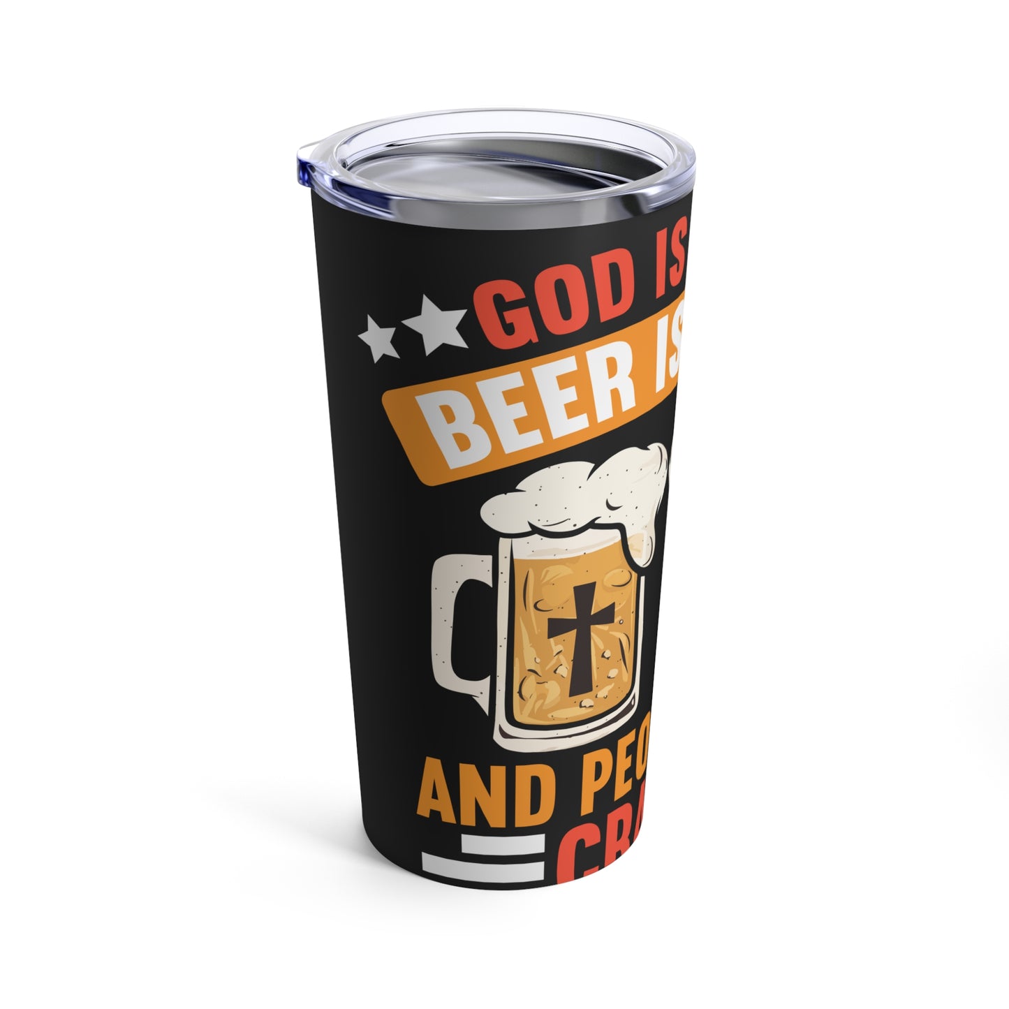 God Is Great Beer Is Good And People Are Crazy Tumbler