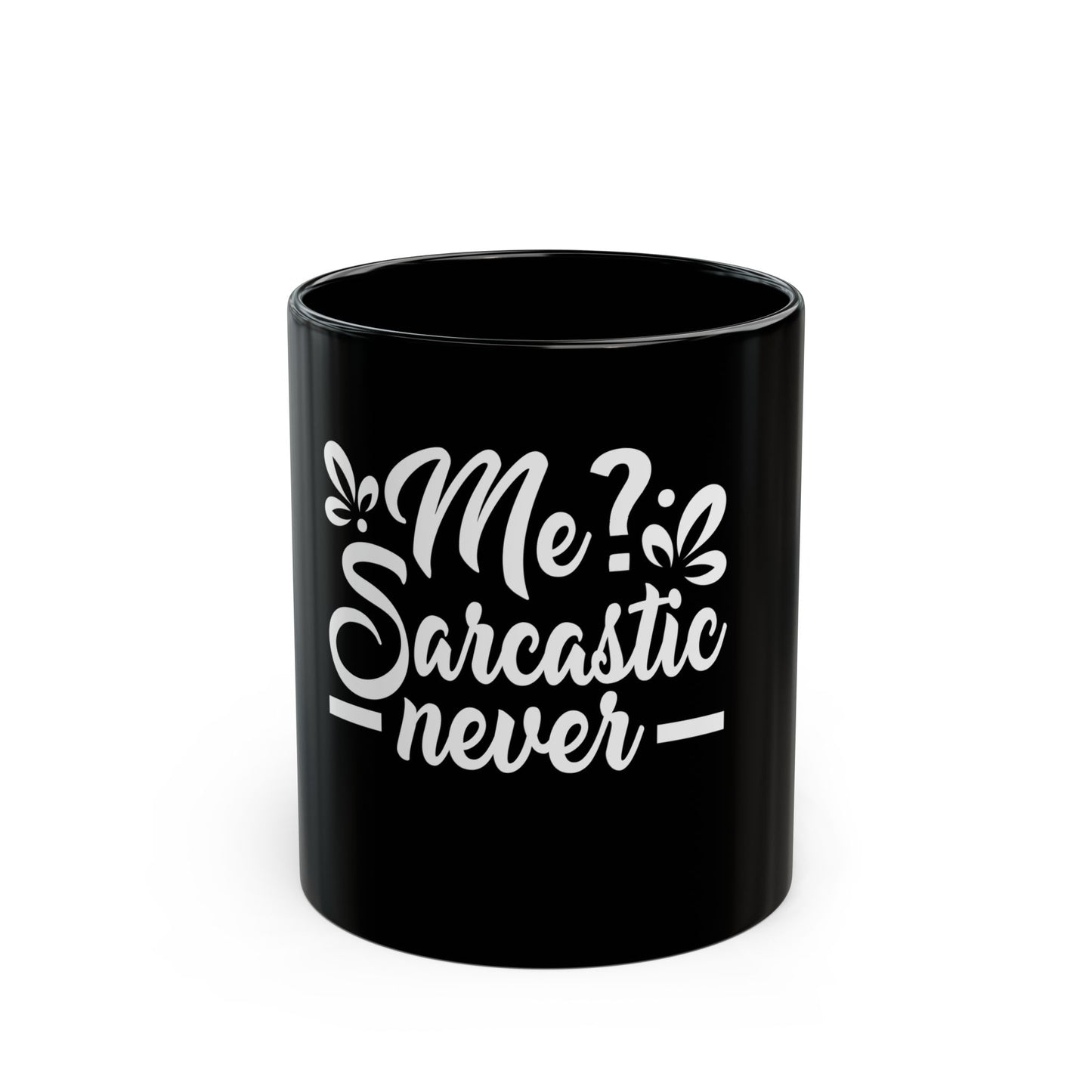 Me? Sarcastic Never Sassy Humor Statement Ceramic Mug