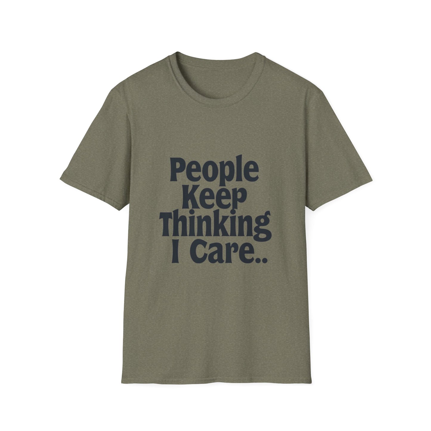 People Keep Thinking I Care T-Shirt