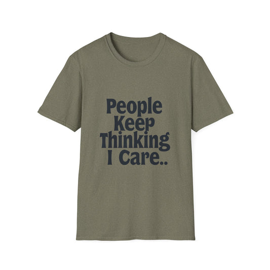 People Keep Thinking I Care T-Shirt