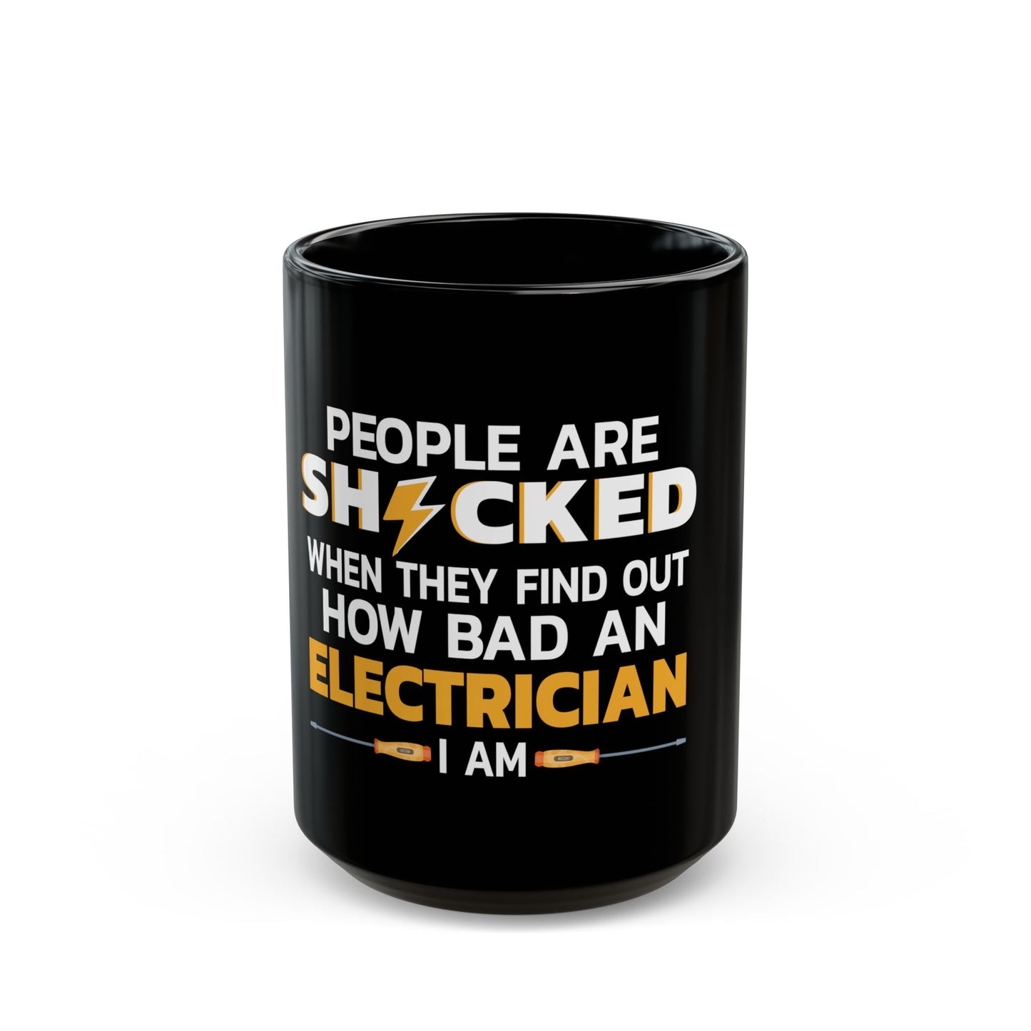 People Are Shocked When They Find Out How Bad An Electrician I Am Ceramic Mug