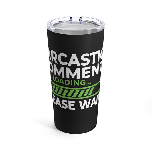 Sarcastic Comment Loading Please Wait Graphic Tumbler