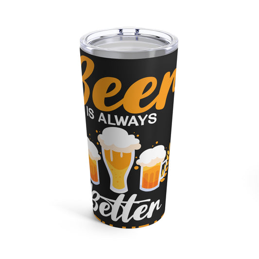 Beer Is Always Better With Head Fun Beer Lovers Design Tumbler