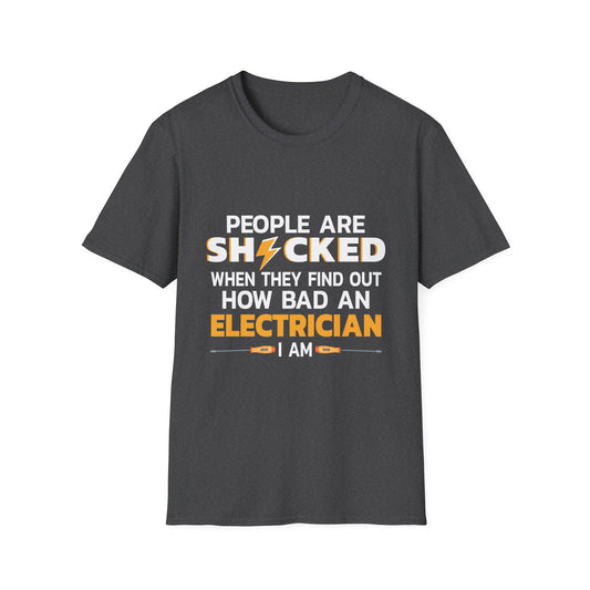 People Are Shocked When They Find Out How Bad An Electrician I Am T-Shirt