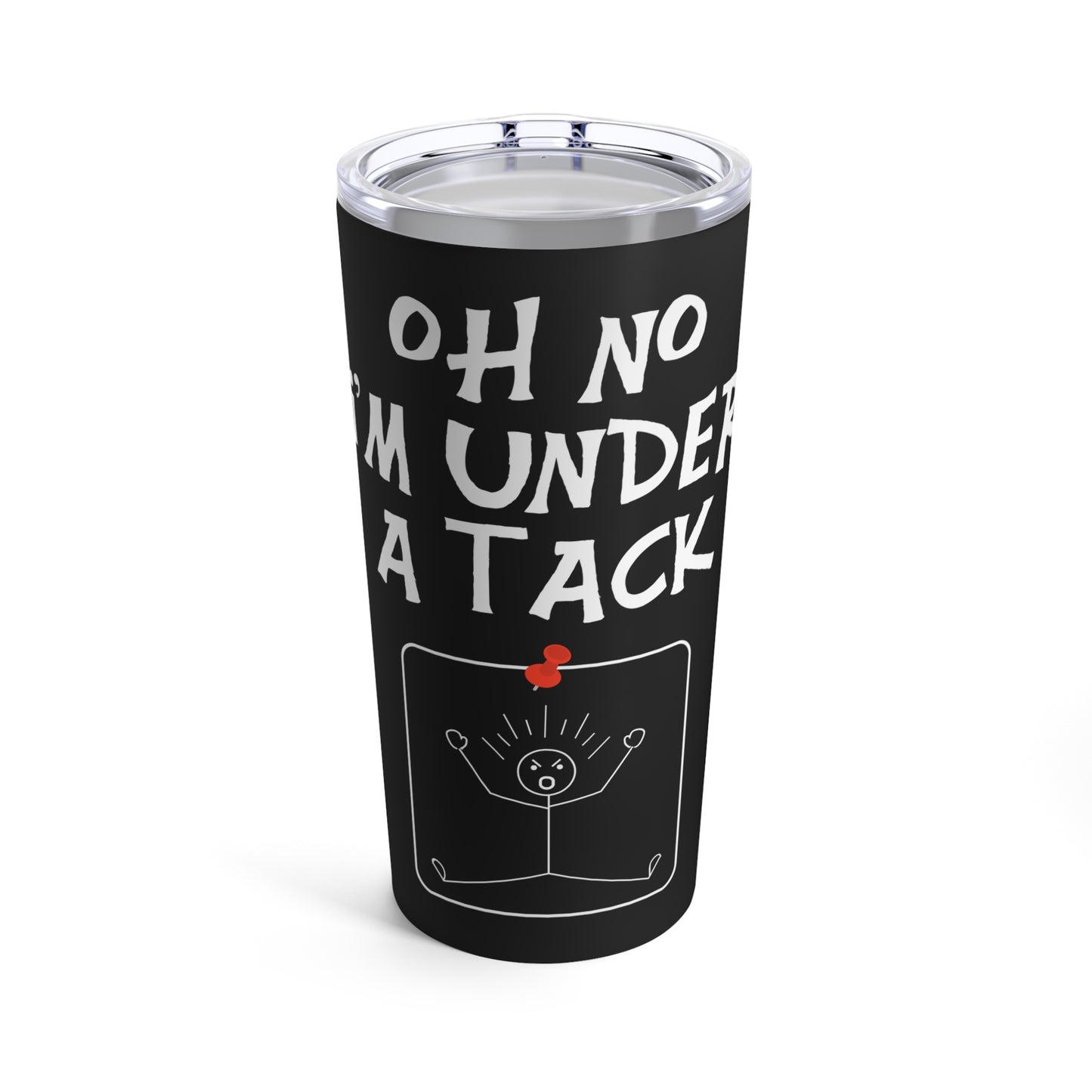 Oh No I'm Under A Tack Funny Stick Figure Humorous Quote Tumbler