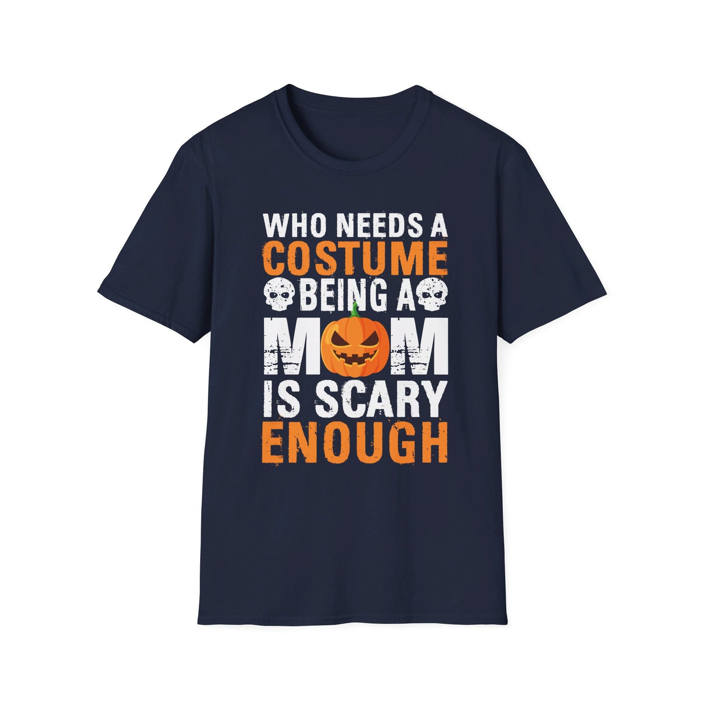 Who Needs A Costume Being A Mom Is Scary Enough Halloween Design T-Shirt