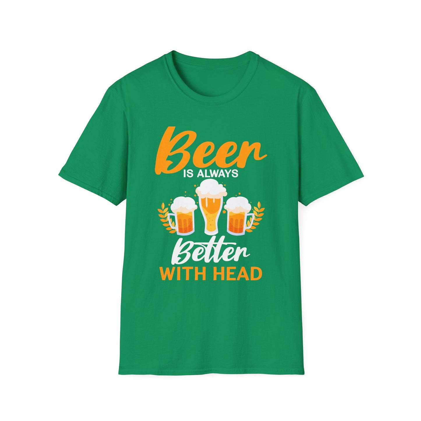 Beer Is Always Better With Head Fun Beer Lovers Design T-Shirt