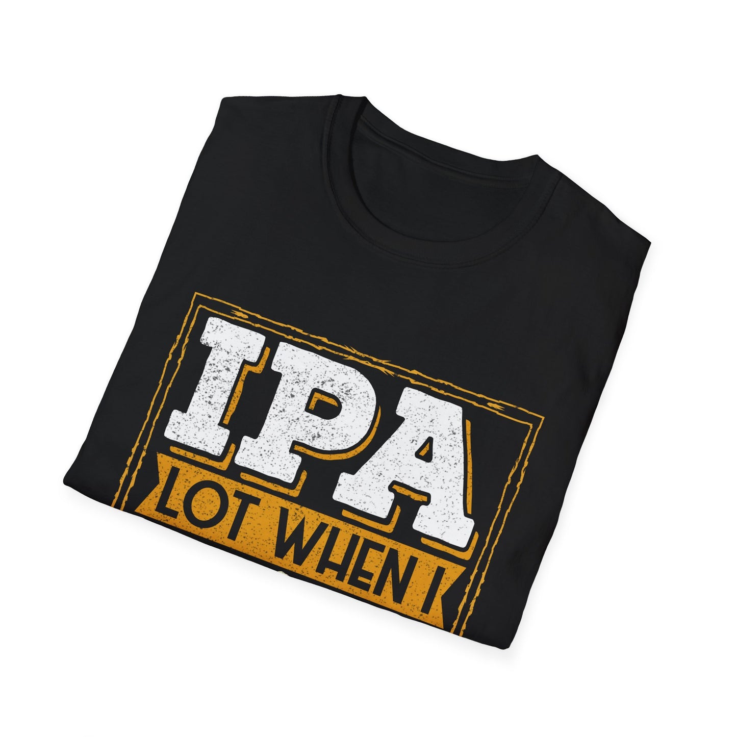 IPA Lot When I Drink Craft Beer Humor T-Shirt