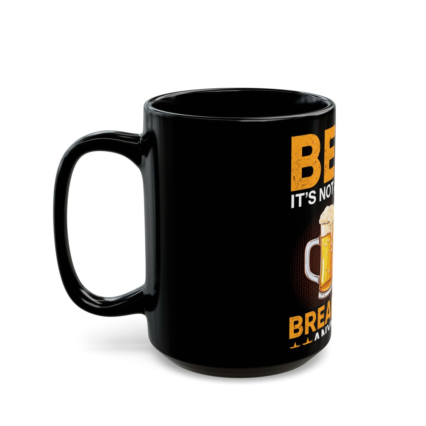 Beer It's Not Just For Breakfast Anymore - Funny Beer Lovers Design Ceramic Mug