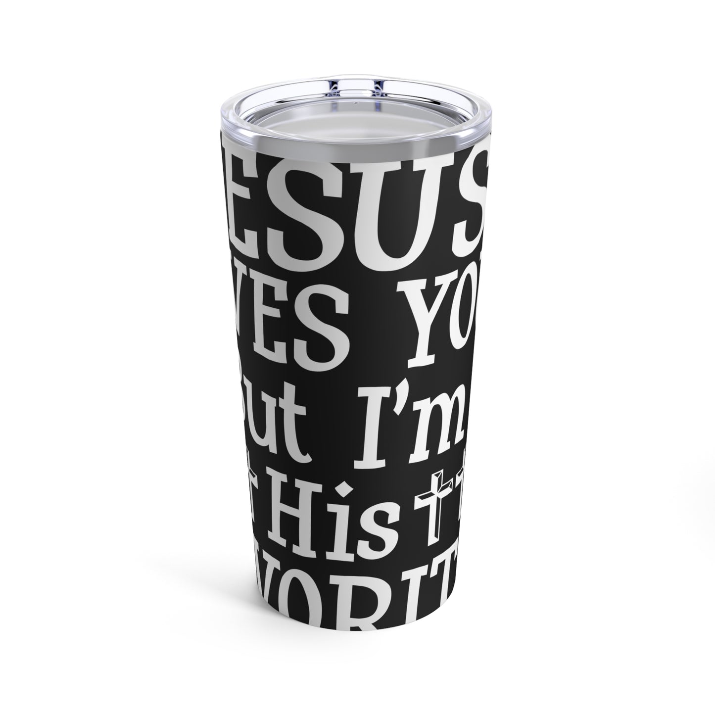 Jesus Loves You But I'm His Favorite Tumbler