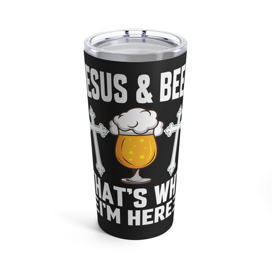 Jesus & Beer That's Why I'm Here Tumbler