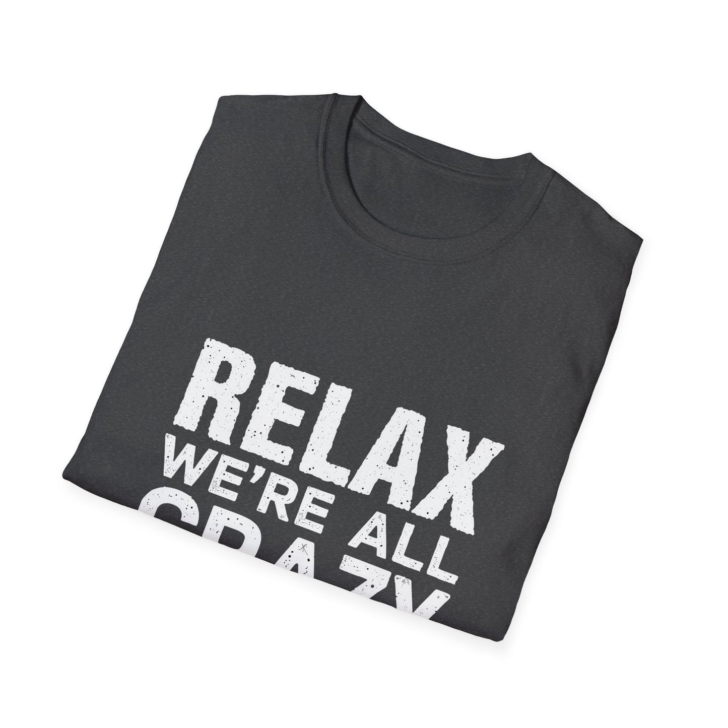 Relax We're All Crazy It's Not A Competition T-Shirt