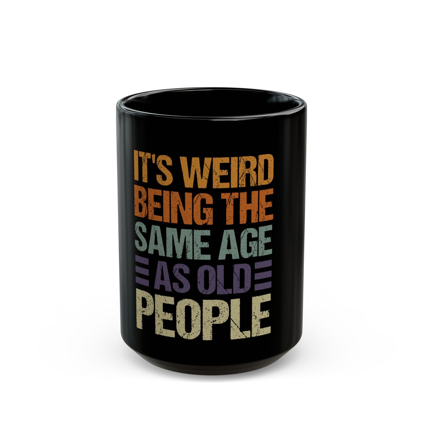 It's Weird Being the Same Age As Old People Funny Quote Ceramic Mug