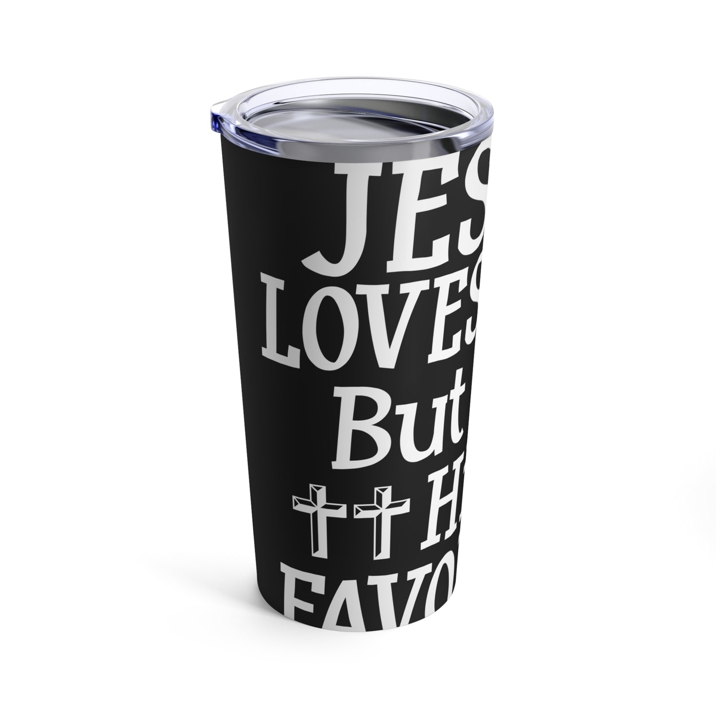 Jesus Loves You But I'm His Favorite Tumbler