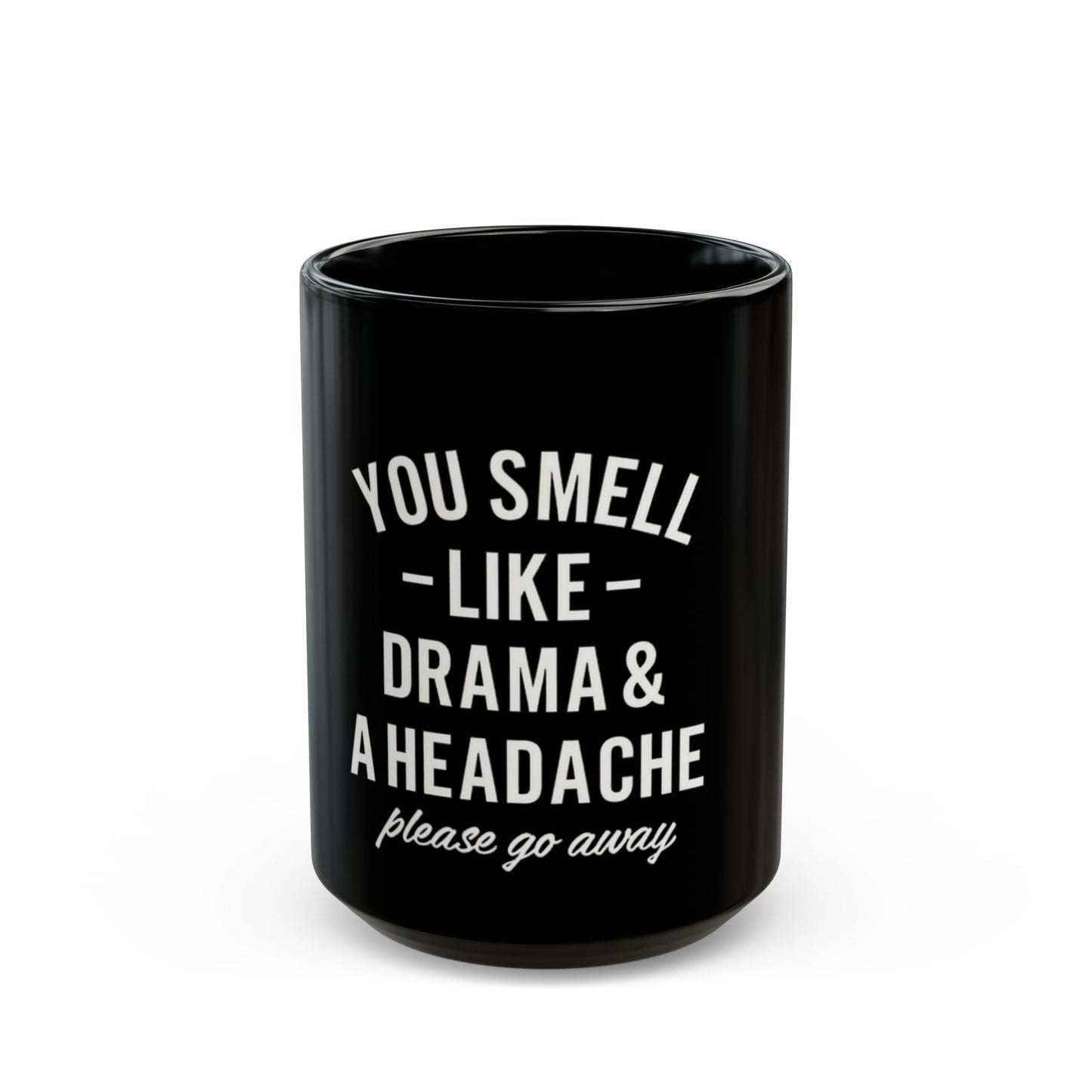 You Smell Like Drama & A Headache Please Go Away Ceramic Mug