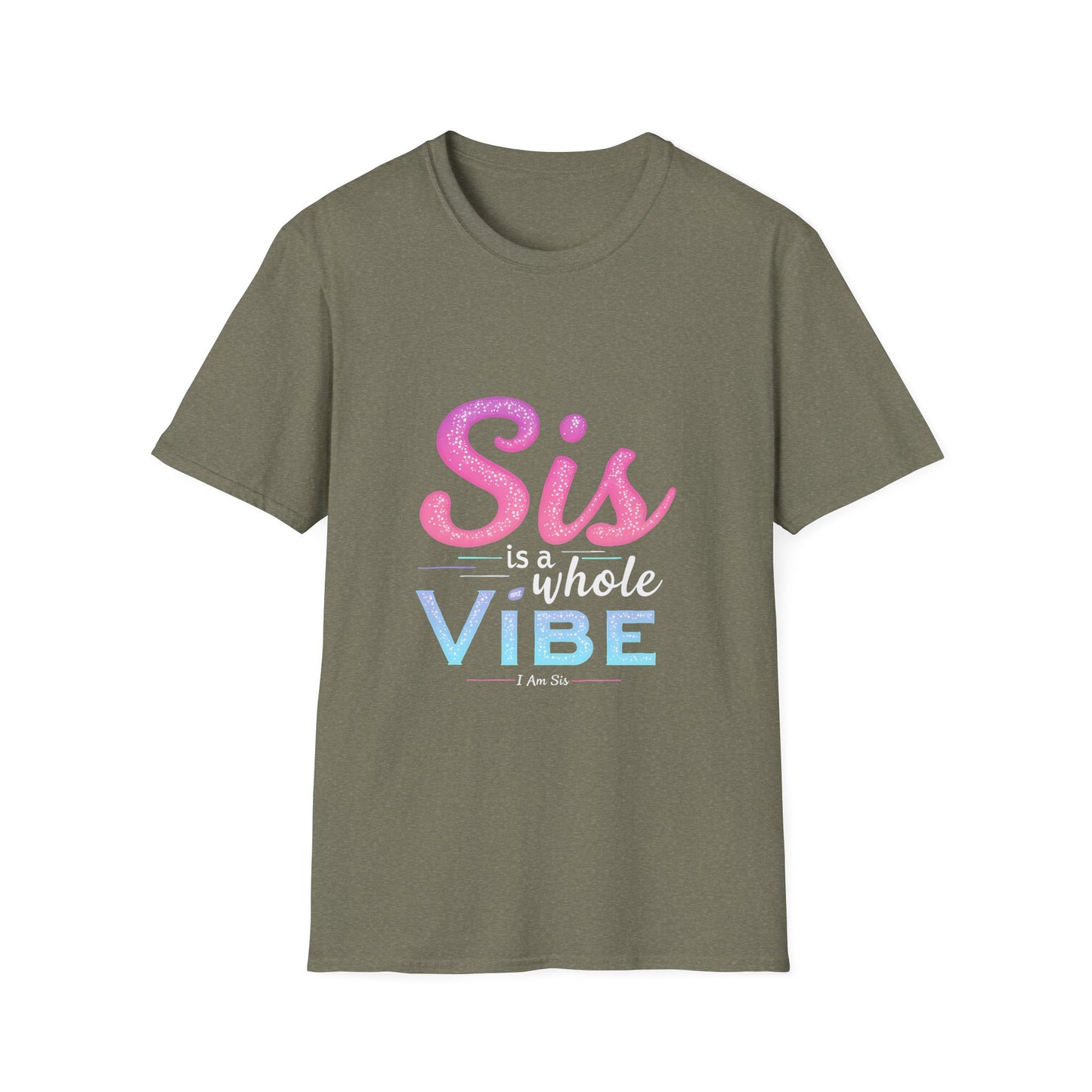 Sis Is A Whole Vibe I Am Sis T-Shirt