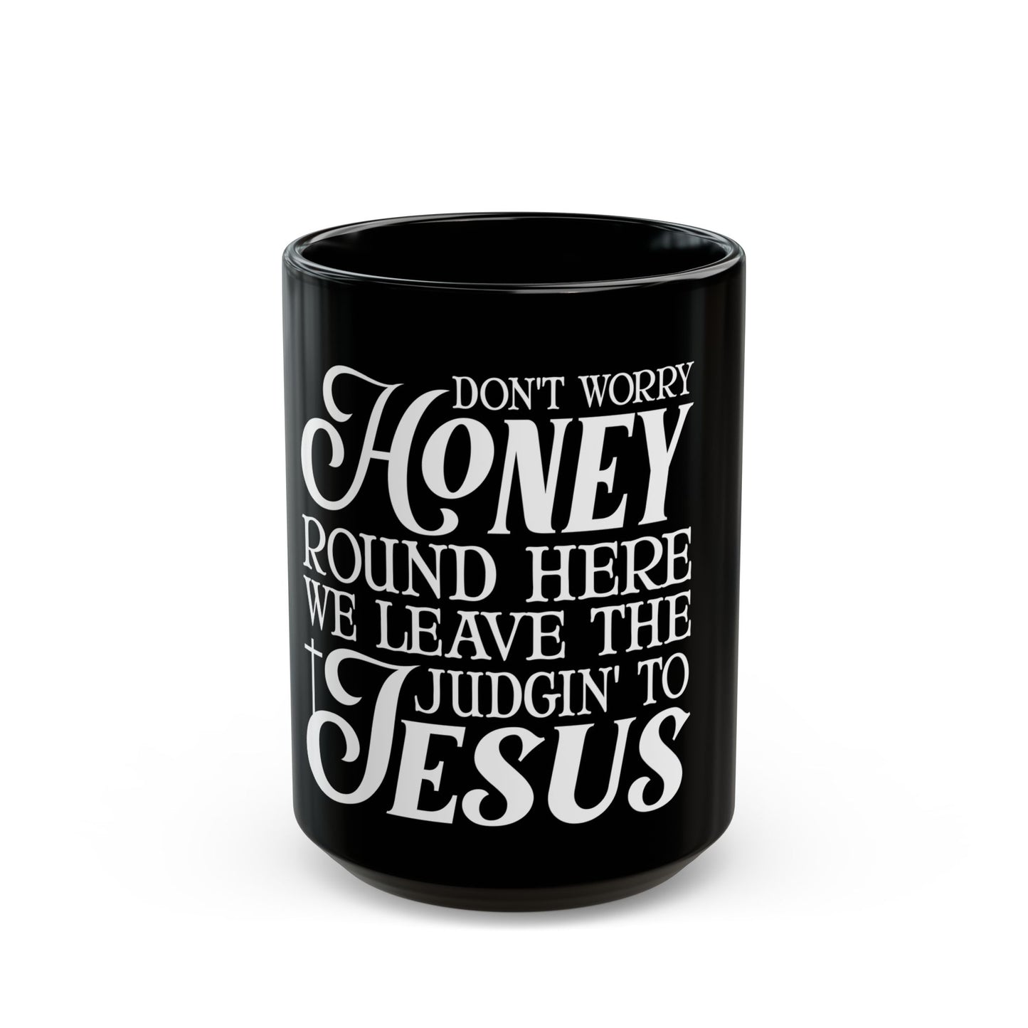 Don't Worry Honey Leave Judgin' to Jesus Ceramic Mug