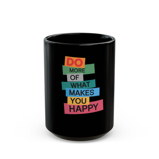 Do More Of What Makes You Happy Motivational Message Ceramic Mug