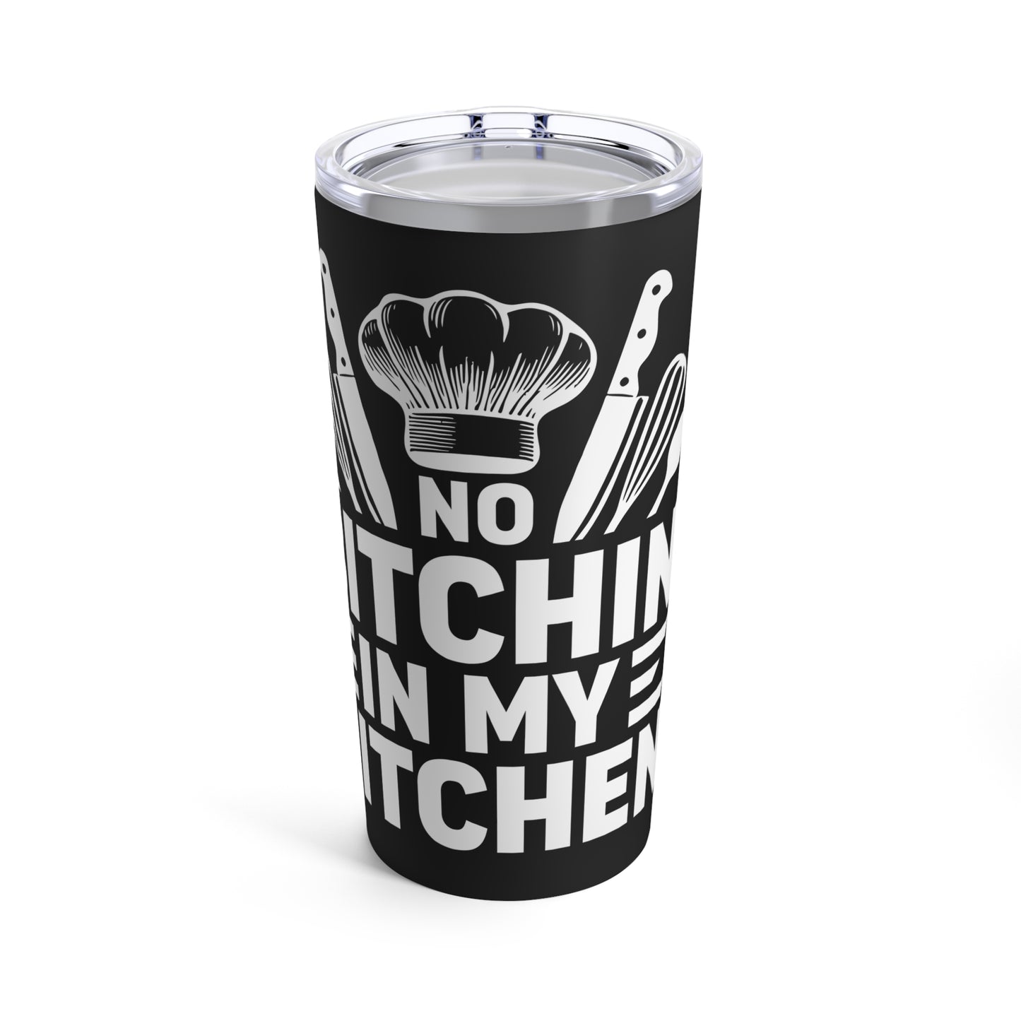 No Bitchin In My Kitchen Chef Humor Tumbler