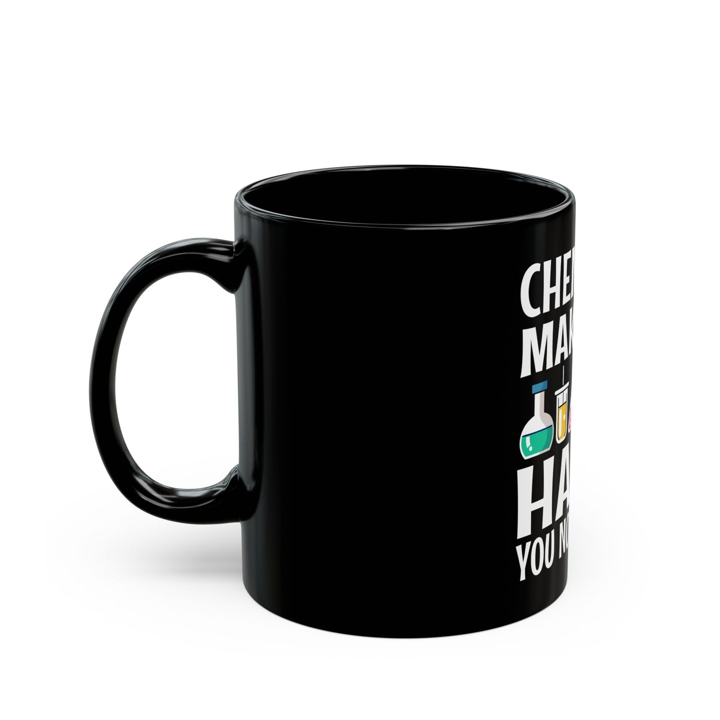 Chemistry Makes Me Happy You Not So Much - Funny Science Quote Ceramic Mug