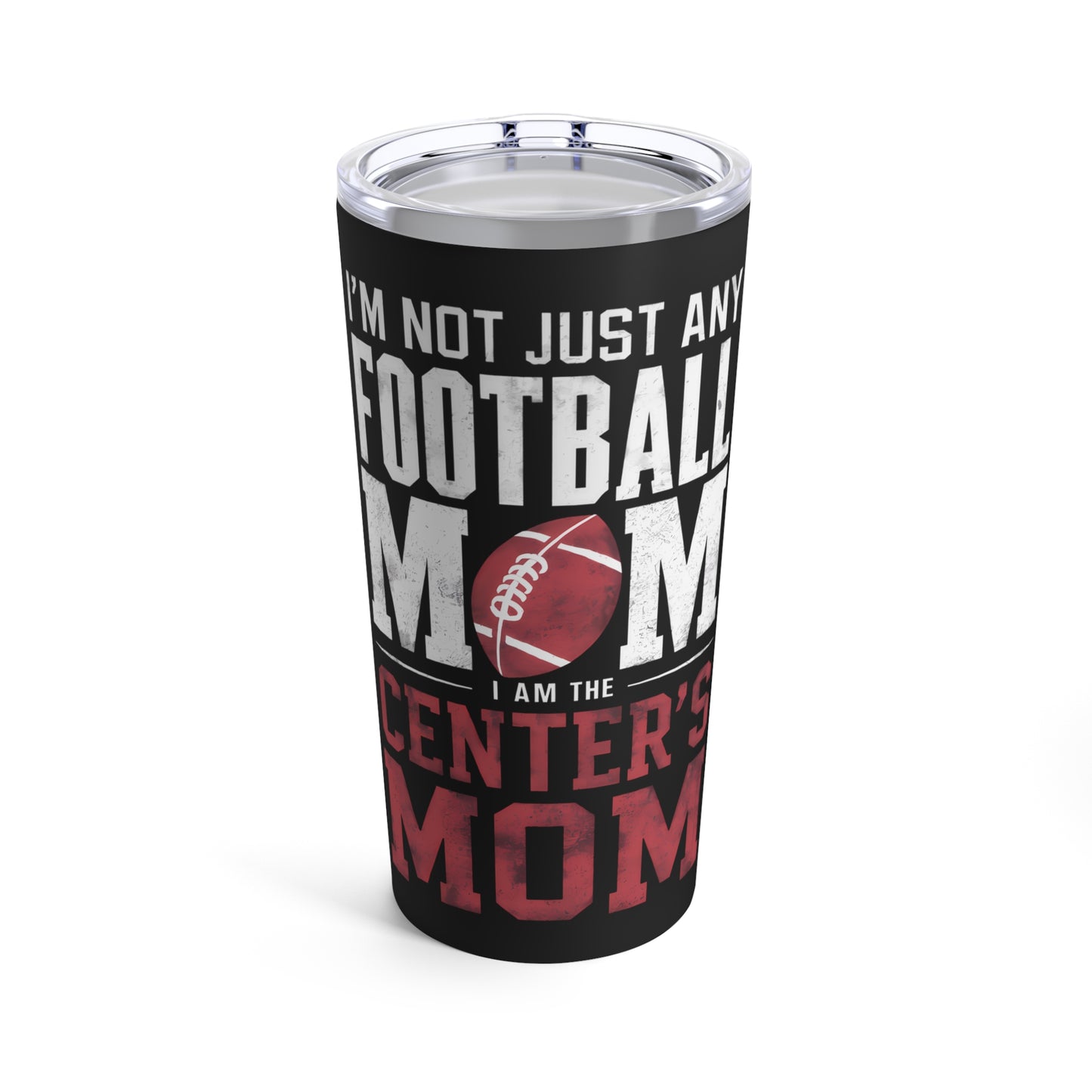 Not Just any Football Mom The Centers Mom Tumbler 20oz