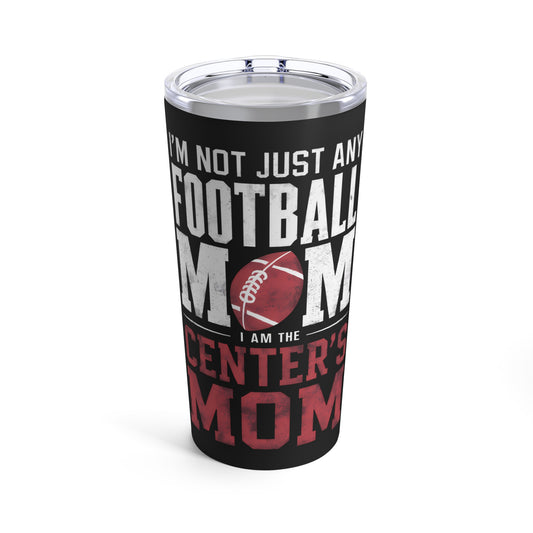 Not Just any Football Mom The Centers Mom Tumbler 20oz