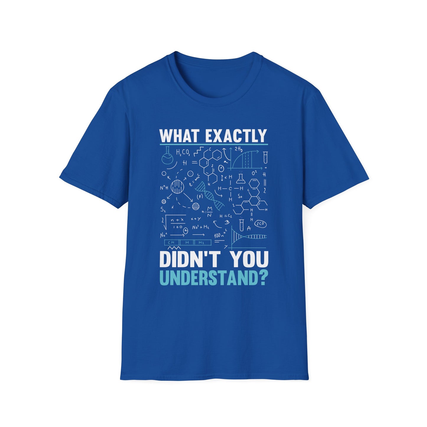 What Exactly Didn't You Understand Chemistry Physics Math Science T-Shirt