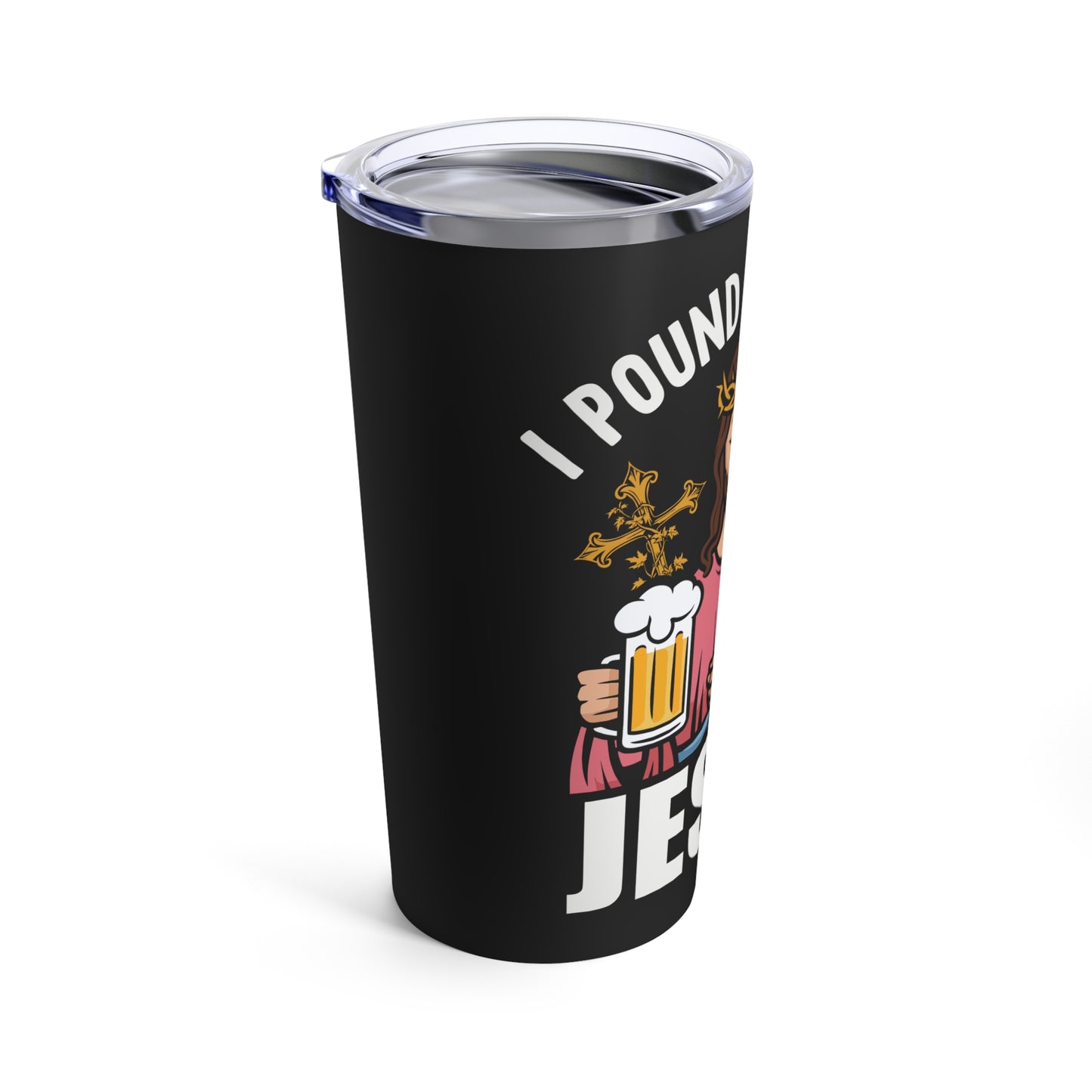 I Pound Beers For Jesus Humorous Bold Statement Tumbler