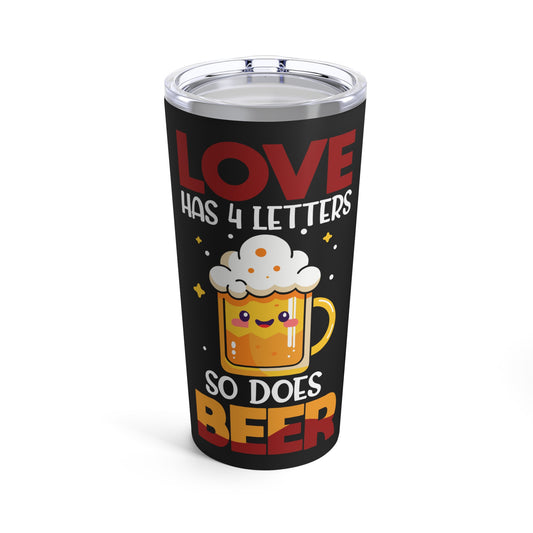 Love Has 4 Letters So Does Beer - Funny Beer  Tumbler