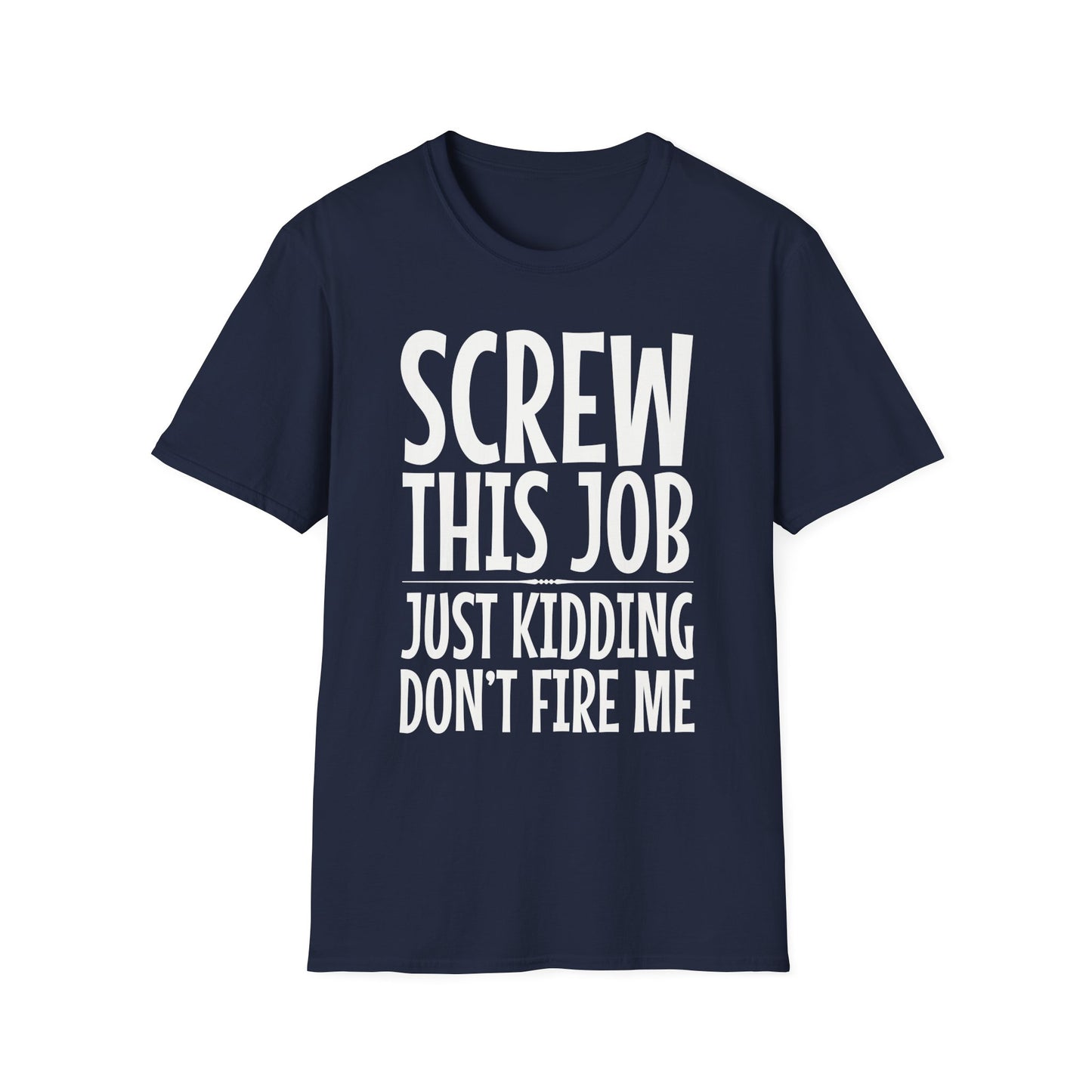 Screw This Job Just Kidding Don't Fire Me T-Shirt