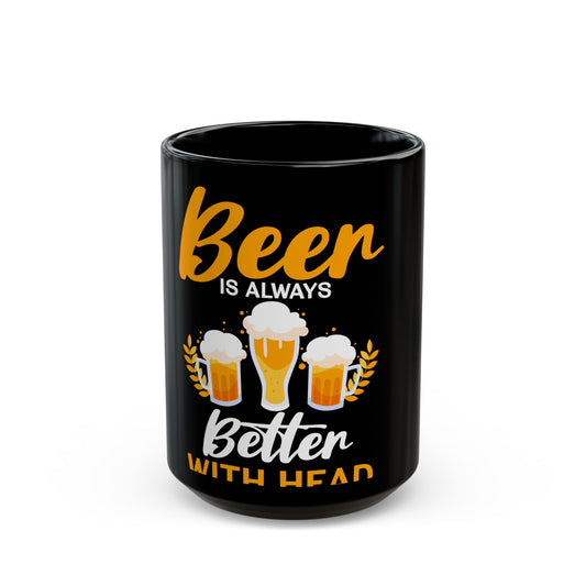 Beer Is Always Better With Head Fun Beer Lovers Design Ceramic Mug