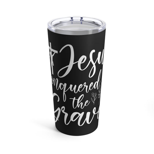 Jesus Conquered the Grave Inspirational Faith Statement Tumbler