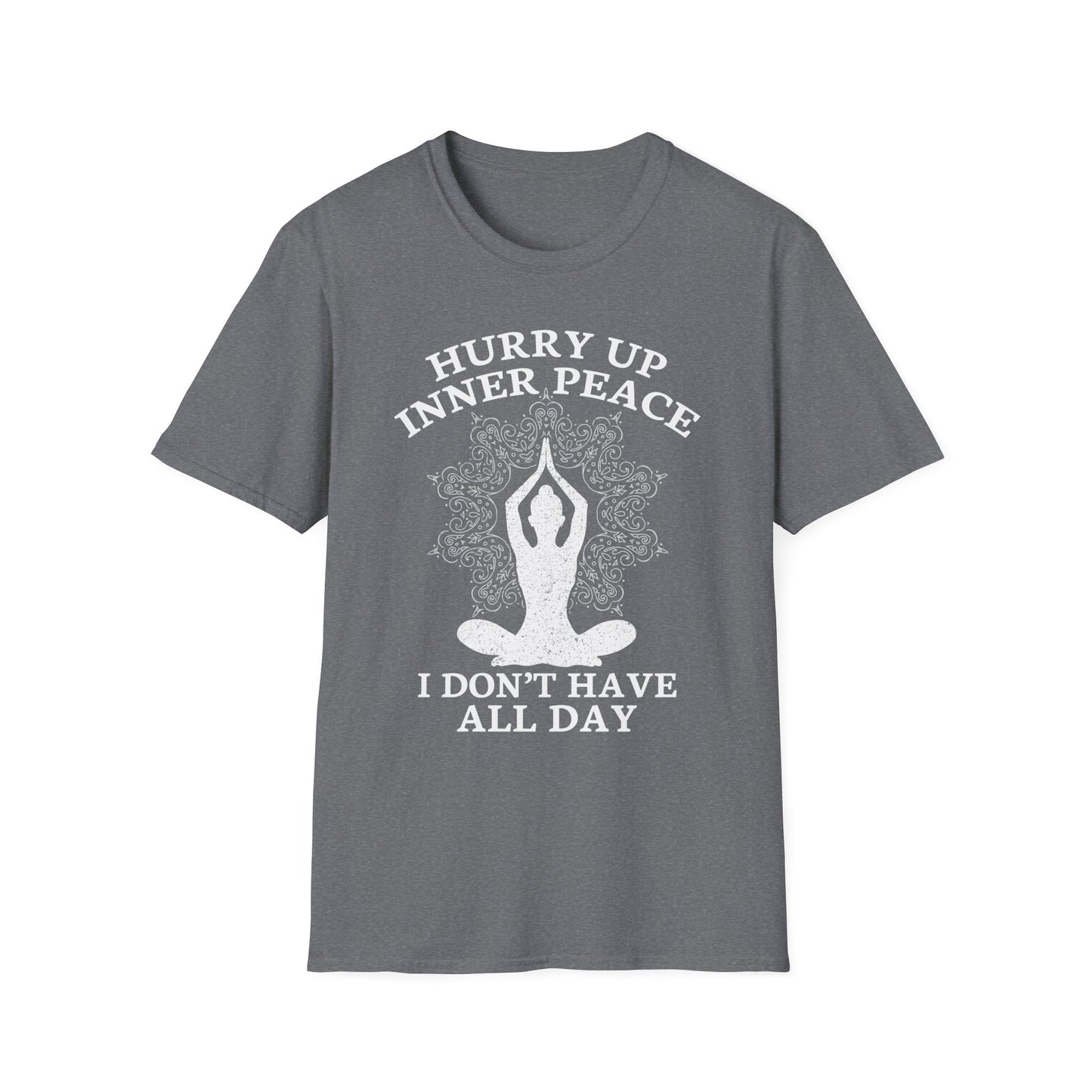 Hurry Up Inner Peace I Don't Have All Day - Humorous Yoga Meditation T-Shirt