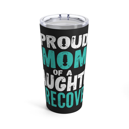 Proud Mom Of A Daughter In Recovery Empowerment Support Tumbler