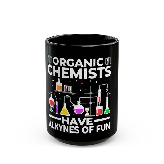 Organic Chemists Have Alkynes of Fun Ceramic Mug