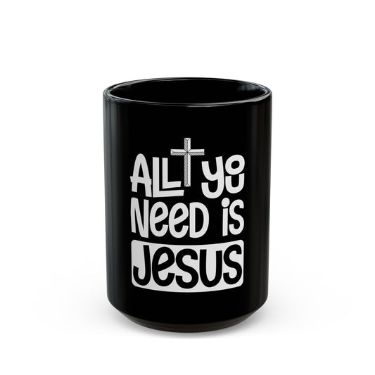 All You Need Is Jesus Inspirational Faith Statement Ceramic Mug