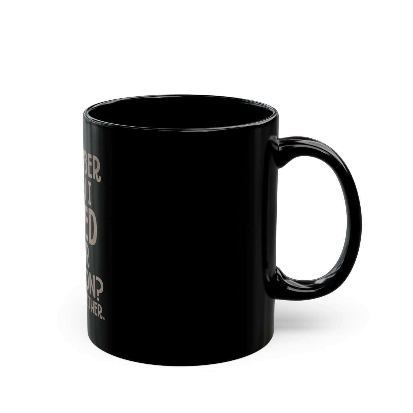 Remember When I Asked Your Opinion? Yeah, Me Neither Ceramic Mug