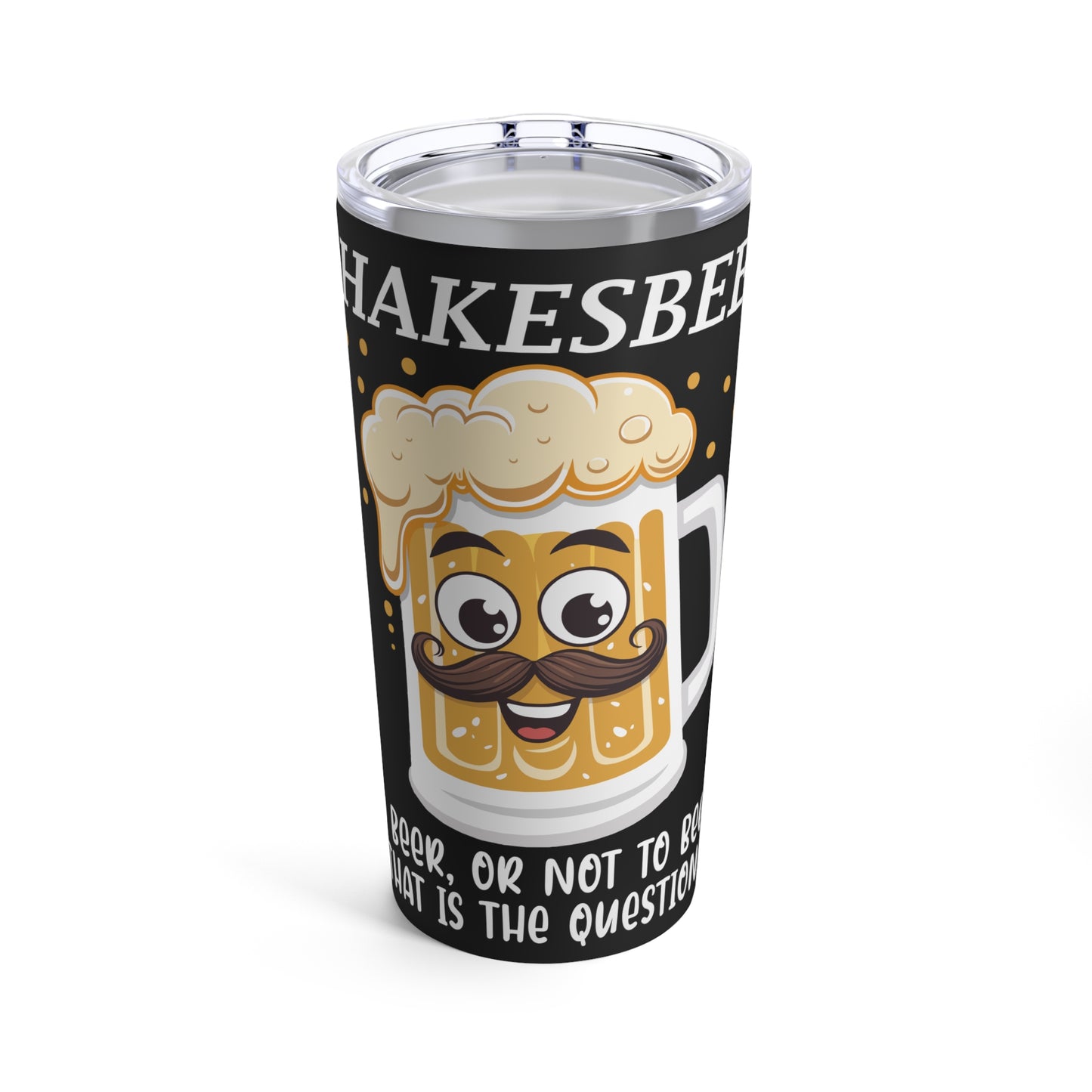 Shakesbeer To Beer Or Not To Beer That Is The Question Tumbler