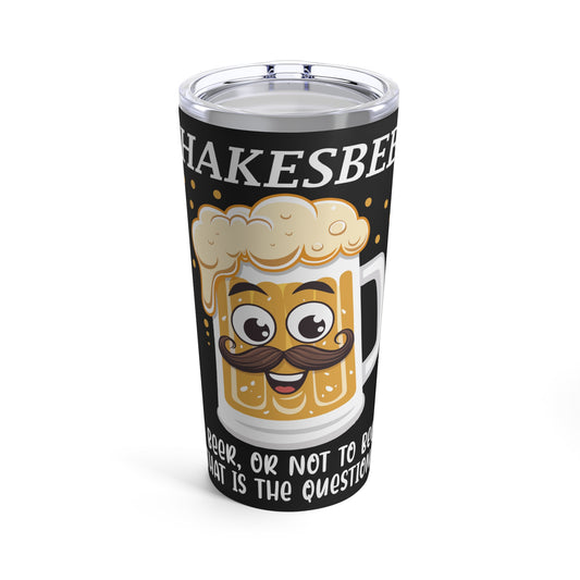 Shakesbeer To Beer Or Not To Beer That Is The Question Tumbler