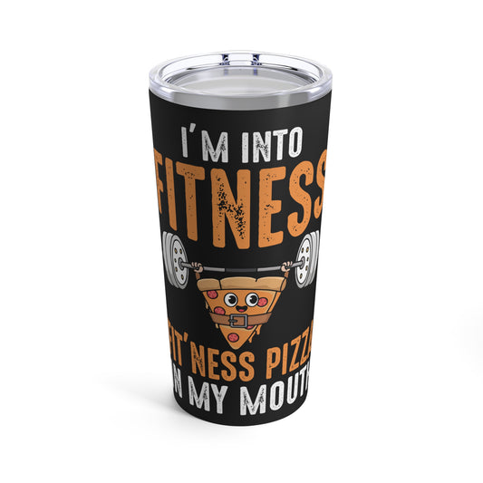 I'm Into Fitness Fit'ness Pizza In My Mouth Tumbler