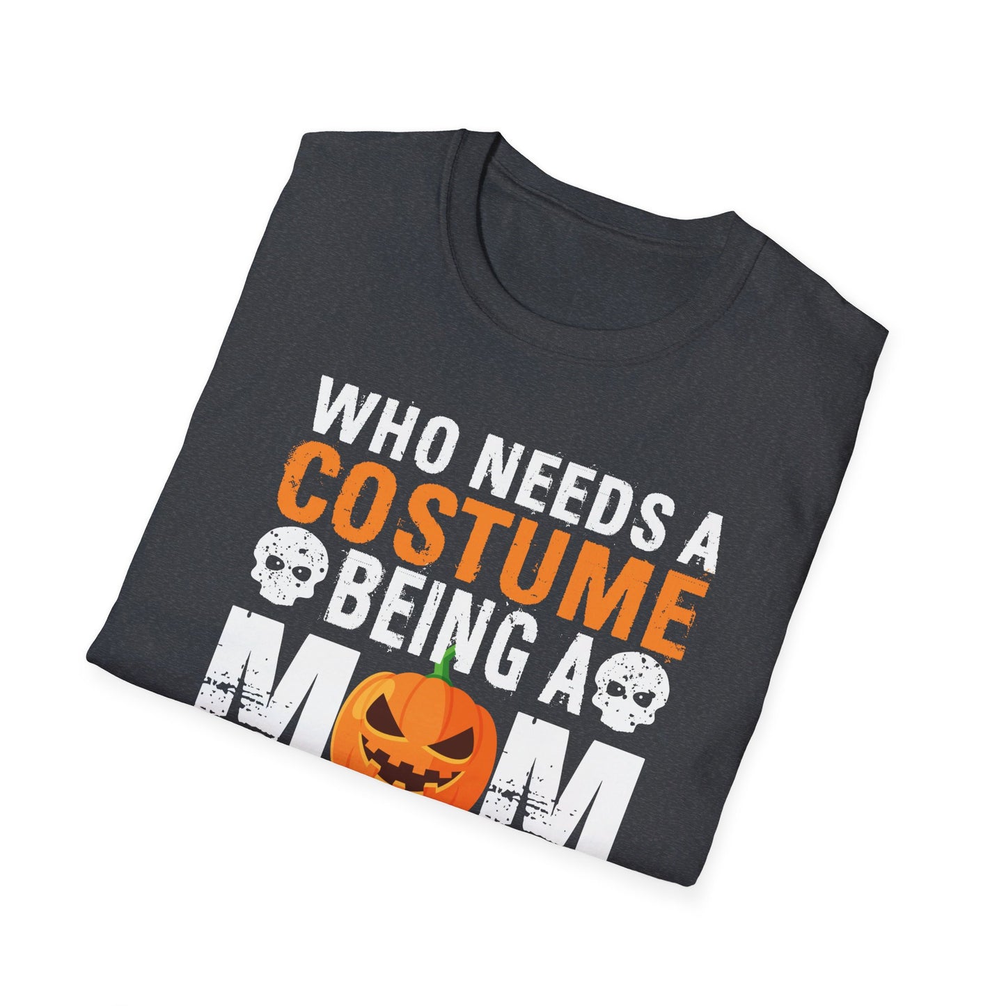 Who Needs A Costume Being A Mom Is Scary Enough Halloween Design T-Shirt