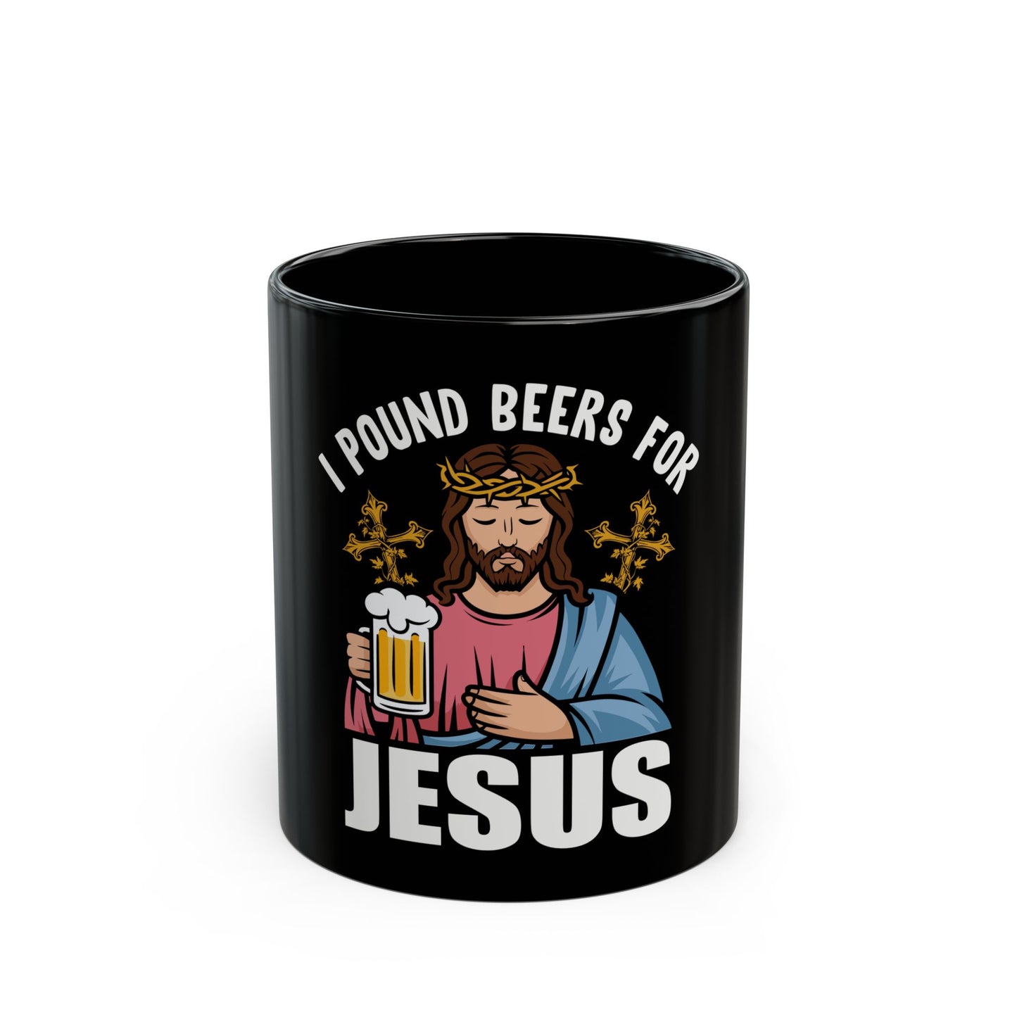 I Pound Beers For Jesus Humorous Bold Statement Ceramic Mug