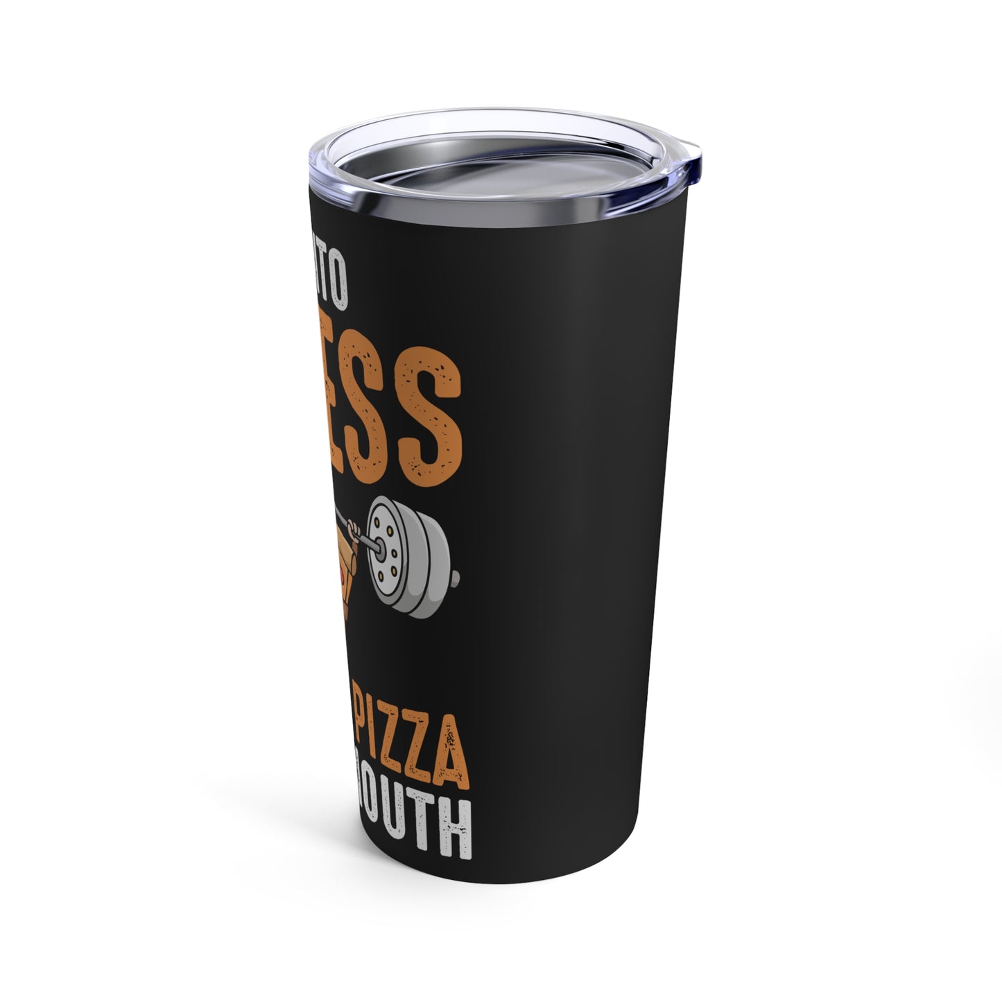 I'm Into Fitness Fit'ness Pizza In My Mouth Tumbler